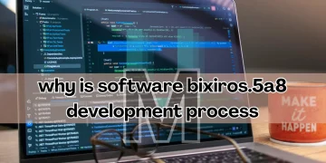 why is software bixiros.5a8 development process